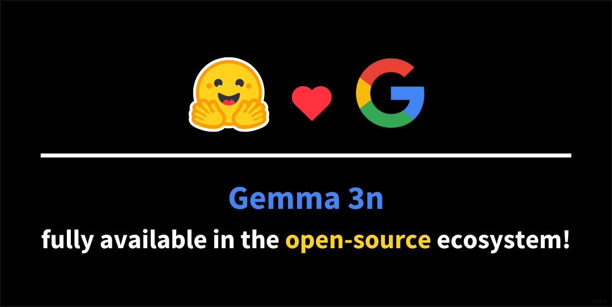 Gemma 3n — Gemma 3n теперь полностью доступна в экосистеме с открытым исходным кодом!