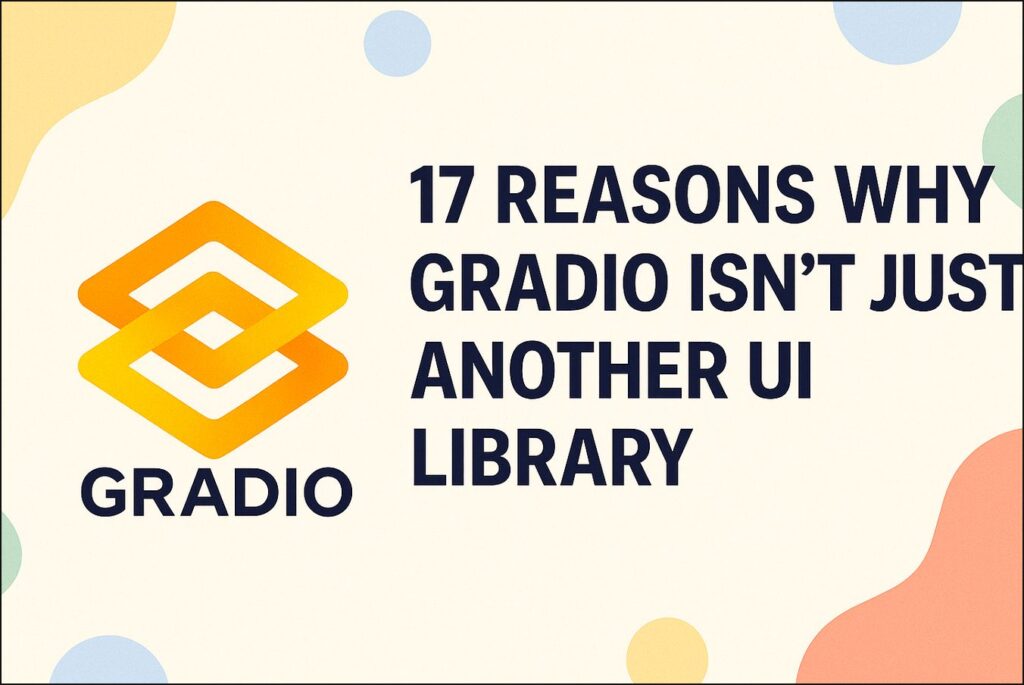 17 причин, почему Gradio — это не просто библиотека UI